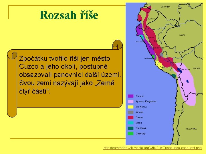 Rozsah říše Zpočátku tvořilo říši jen město Cuzco a jeho okolí, postupně obsazovali panovníci