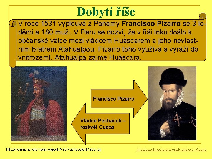 Dobytí říše V roce 1531 vyplouvá z Panamy Francisco Pizarro se 3 loděmi a