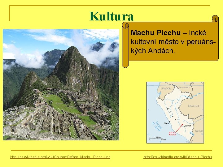 Kultura Machu Picchu – incké kultovní město v peruánských Andách. http: //cs. wikipedia. org/wiki/Soubor: