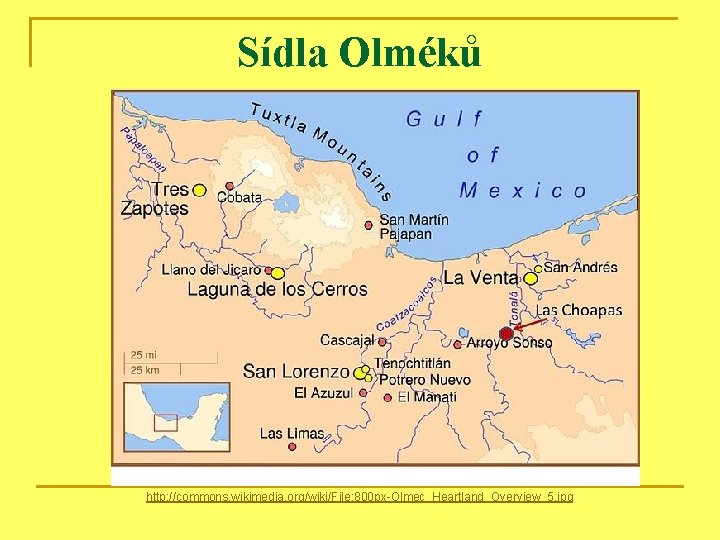 Sídla Olméků http: //commons. wikimedia. org/wiki/File: 800 px-Olmec_Heartland_Overview_5. jpg 