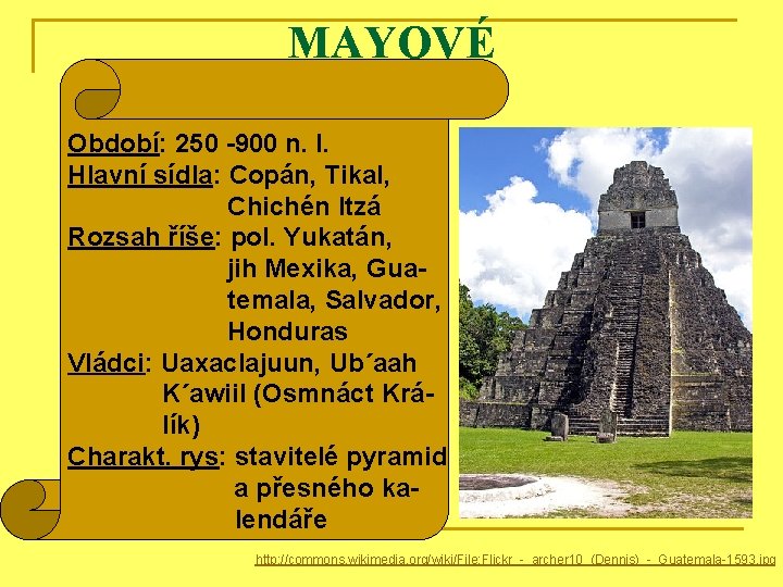 MAYOVÉ Období: 250 -900 n. l. Hlavní sídla: Copán, Tikal, Chichén Itzá Rozsah říše: