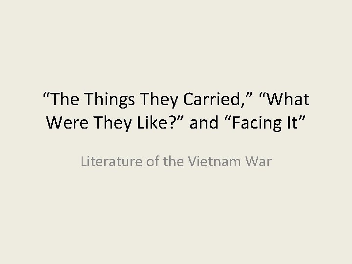 “The Things They Carried, ” “What Were They Like? ” and “Facing It” Literature