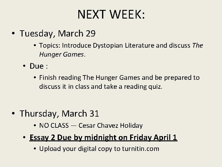 NEXT WEEK: • Tuesday, March 29 • Topics: Introduce Dystopian Literature and discuss The