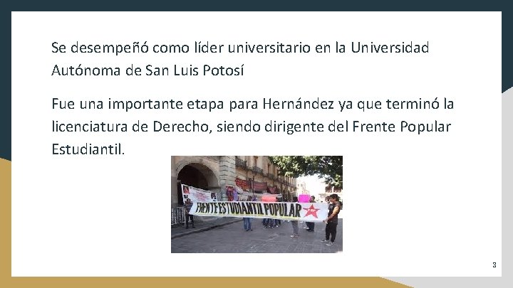 Se desempeñó como líder universitario en la Universidad Autónoma de San Luis Potosí Fue