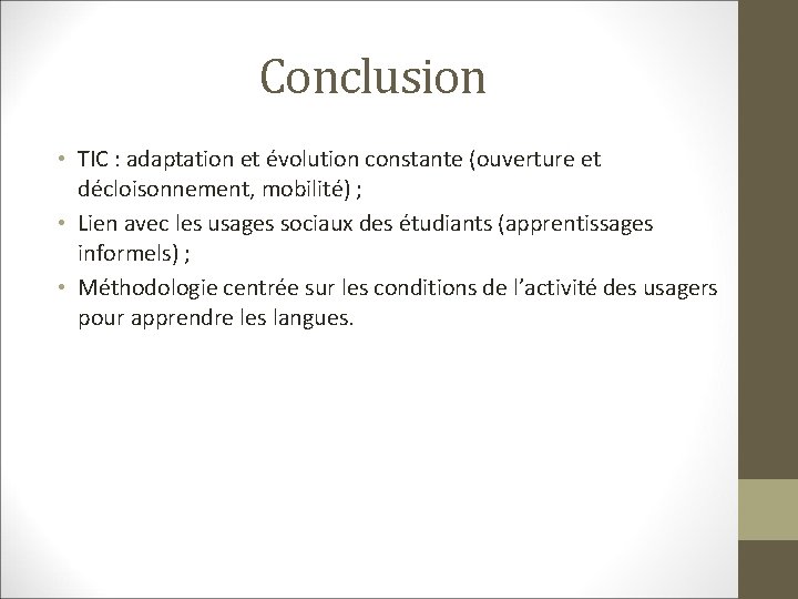 Conclusion • TIC : adaptation et évolution constante (ouverture et décloisonnement, mobilité) ; •
