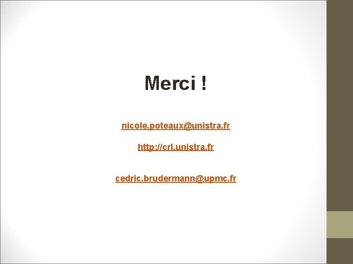 Merci ! nicole. poteaux@unistra. fr http: //crl. unistra. fr cedric. brudermann@upmc. fr 