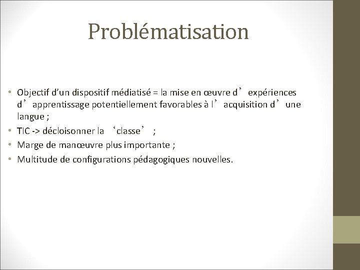 Problématisation • Objectif d’un dispositif médiatisé = la mise en œuvre d’expériences d’apprentissage potentiellement