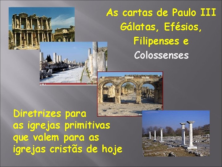 As cartas de Paulo III Gálatas, Efésios, Filipenses e Colossenses Diretrizes para as igrejas