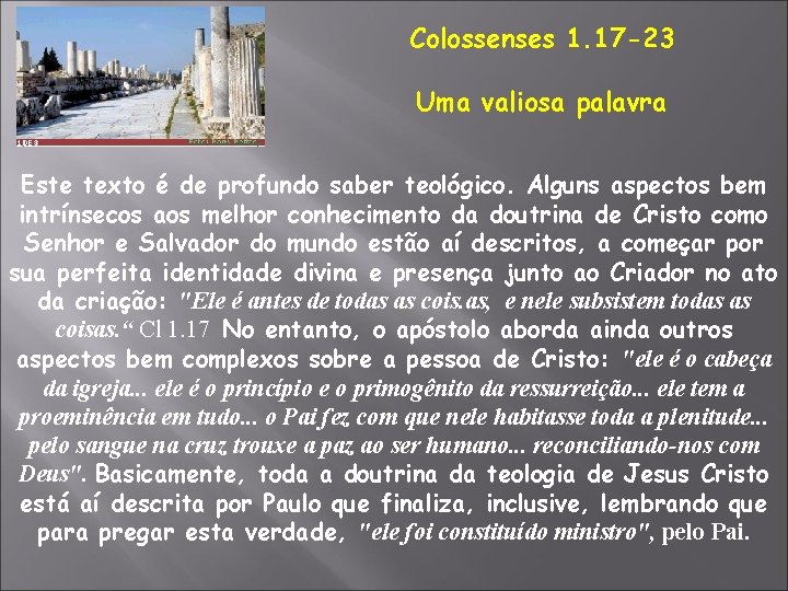 Colossenses 1. 17 -23 Uma valiosa palavra Este texto é de profundo saber teológico.