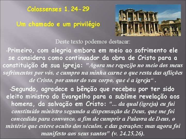 Colossenses 1. 24 -29 Um chamado e um privilégio Deste texto podemos destacar: -Primeiro,