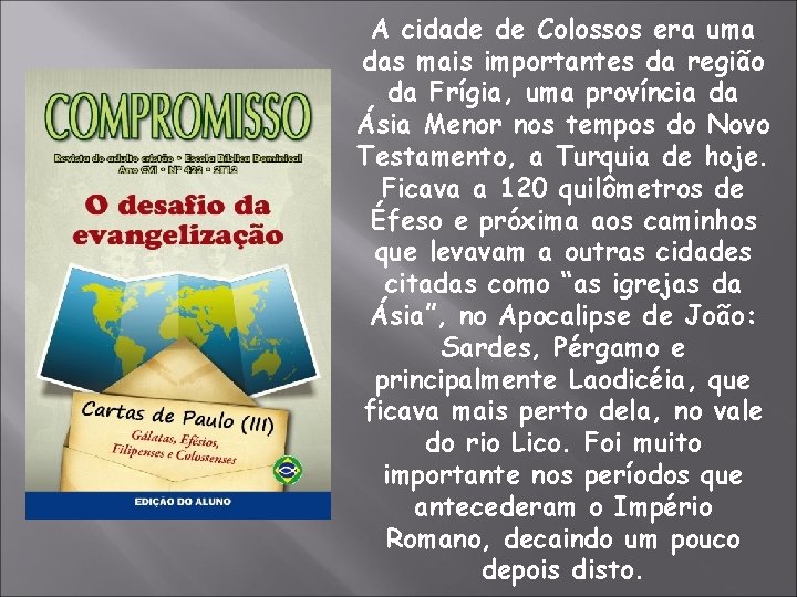 A cidade de Colossos era uma das mais importantes da região da Frígia, uma