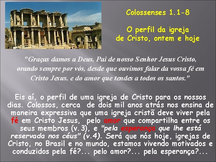 Colossenses 1. 1 -8 O perfil da igreja de Cristo, ontem e hoje "Graças