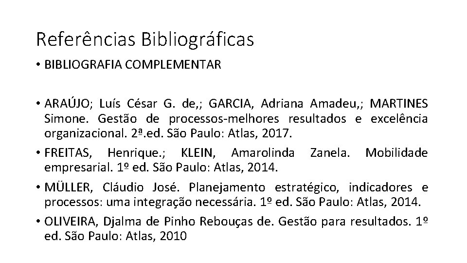 Referências Bibliográficas • BIBLIOGRAFIA COMPLEMENTAR • ARAÚJO; Luís César G. de, ; GARCIA, Adriana