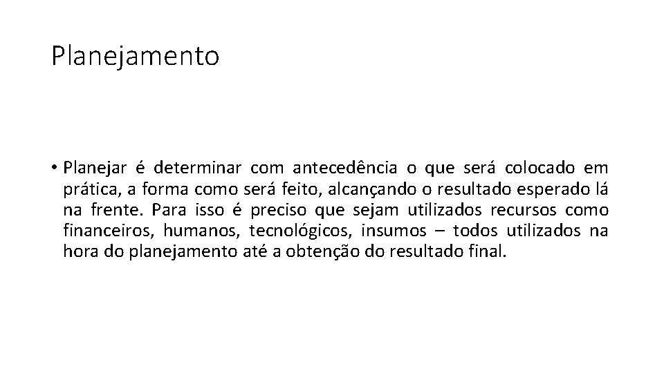 Planejamento • Planejar é determinar com antecedência o que será colocado em prática, a