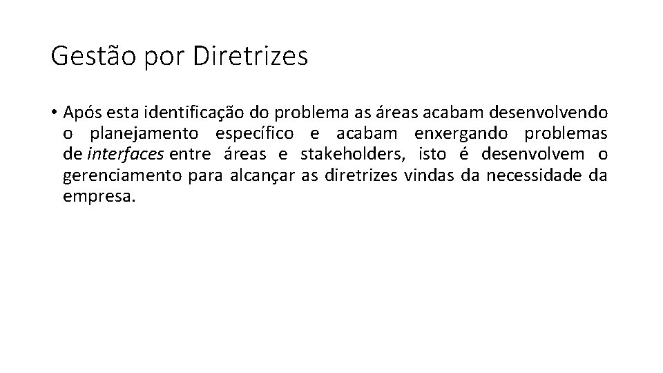 Gestão por Diretrizes • Após esta identificação do problema as áreas acabam desenvolvendo o