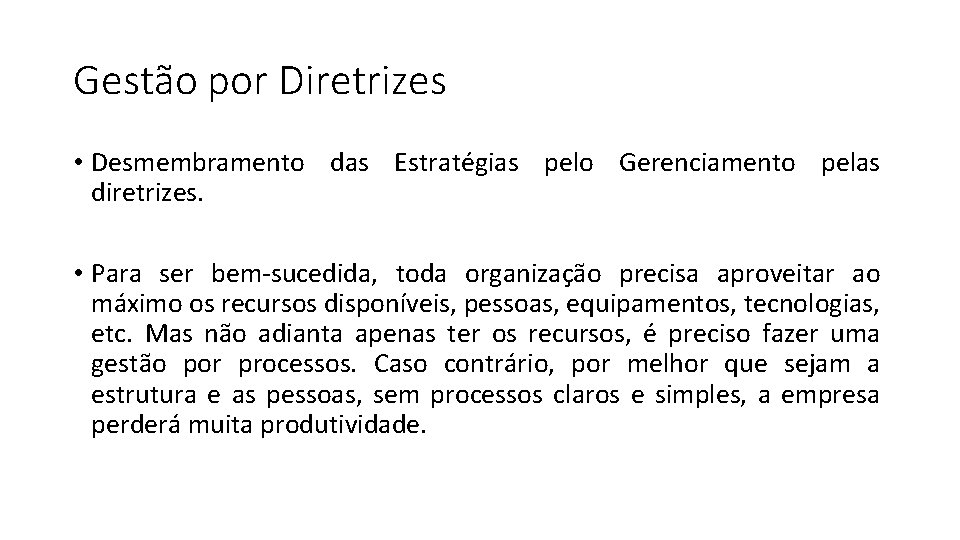 Gestão por Diretrizes • Desmembramento das Estratégias pelo Gerenciamento pelas diretrizes. • Para ser