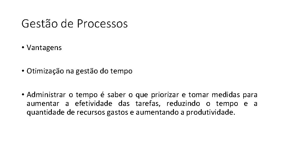 Gestão de Processos • Vantagens • Otimização na gestão do tempo • Administrar o