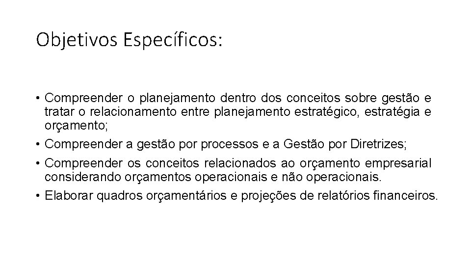 Objetivos Específicos: • Compreender o planejamento dentro dos conceitos sobre gestão e tratar o