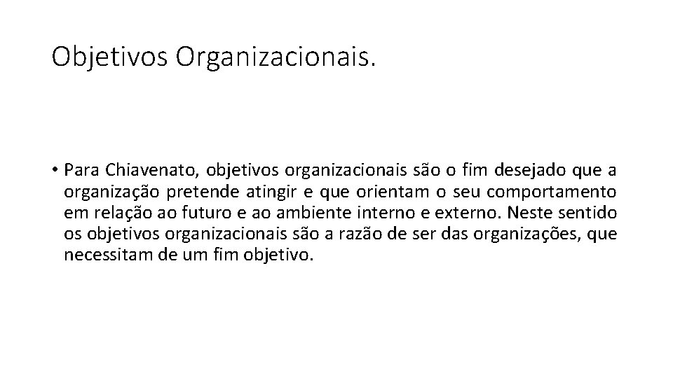 Objetivos Organizacionais. • Para Chiavenato, objetivos organizacionais são o fim desejado que a organização