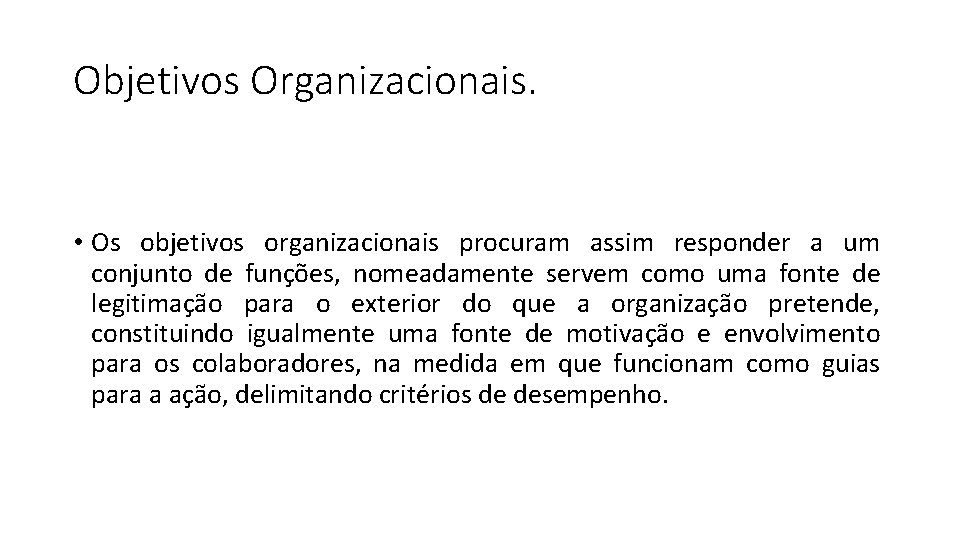 Objetivos Organizacionais. • Os objetivos organizacionais procuram assim responder a um conjunto de funções,