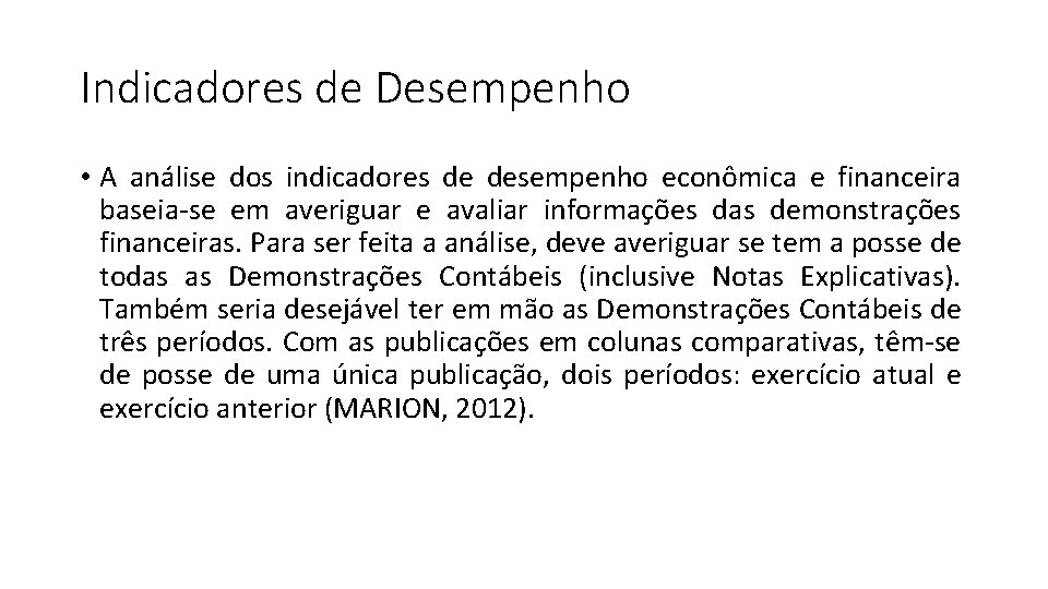 Indicadores de Desempenho • A análise dos indicadores de desempenho econômica e financeira baseia-se