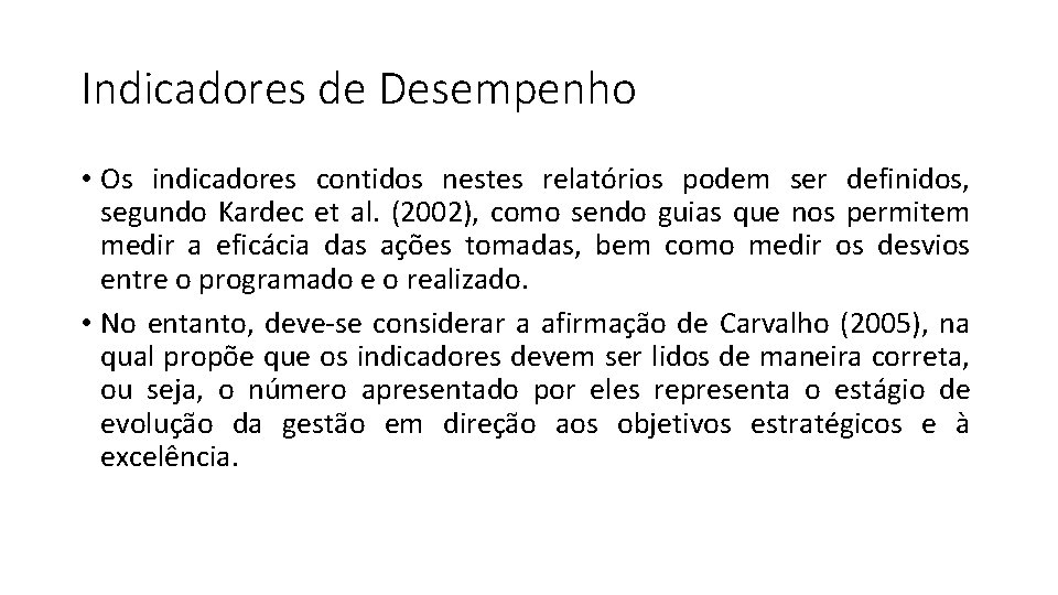 Indicadores de Desempenho • Os indicadores contidos nestes relatórios podem ser definidos, segundo Kardec