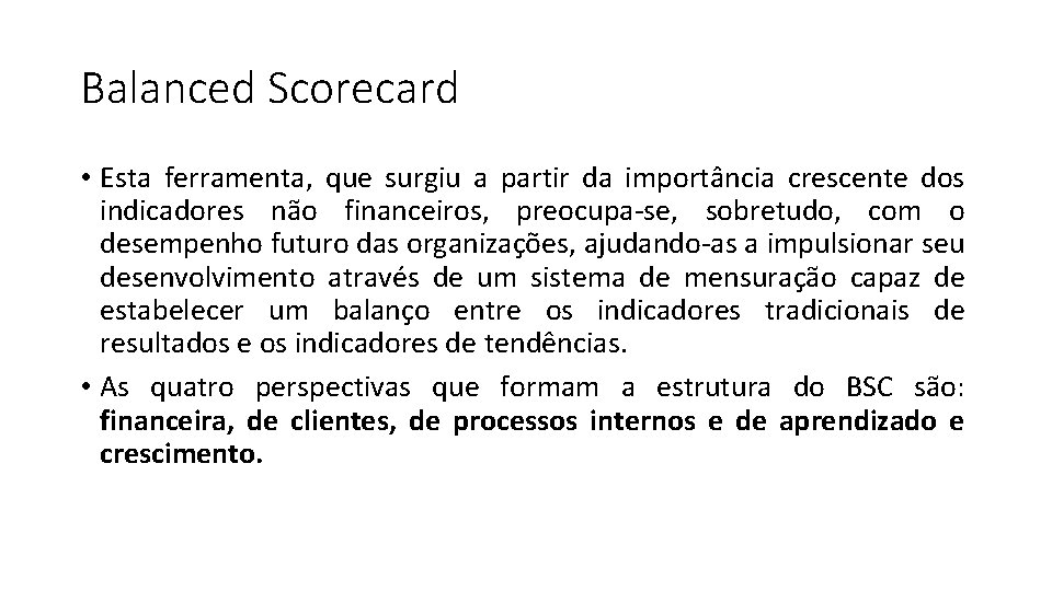 Balanced Scorecard • Esta ferramenta, que surgiu a partir da importância crescente dos indicadores