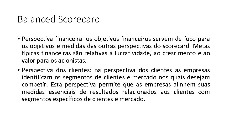 Balanced Scorecard • Perspectiva financeira: os objetivos financeiros servem de foco para os objetivos