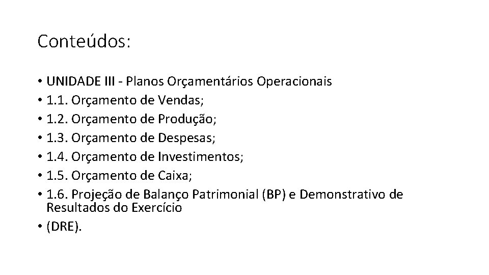 Conteúdos: • UNIDADE III - Planos Orçamentários Operacionais • 1. 1. Orçamento de Vendas;