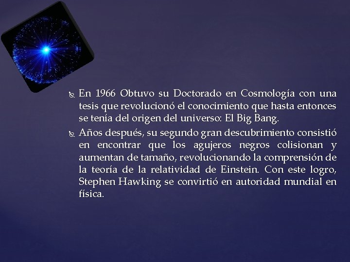  En 1966 Obtuvo su Doctorado en Cosmología con una tesis que revolucionó el