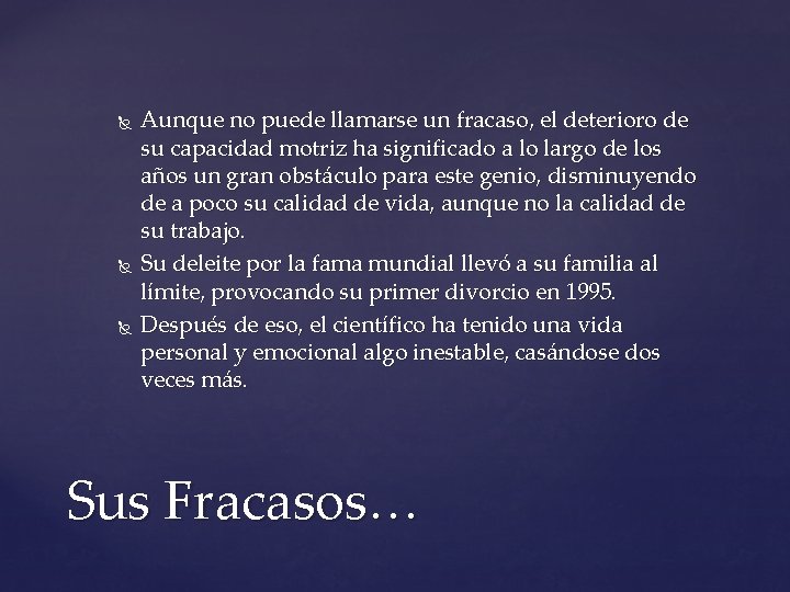  Aunque no puede llamarse un fracaso, el deterioro de su capacidad motriz ha