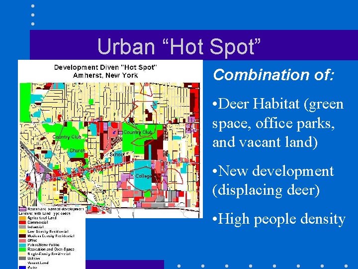 Urban “Hot Spot” Combination of: • Deer Habitat (green space, office parks, and vacant