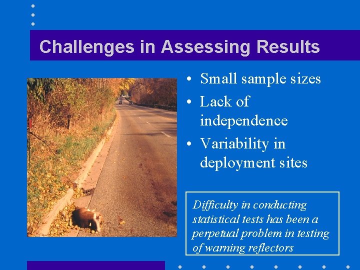 Challenges in Assessing Results • Small sample sizes • Lack of independence • Variability
