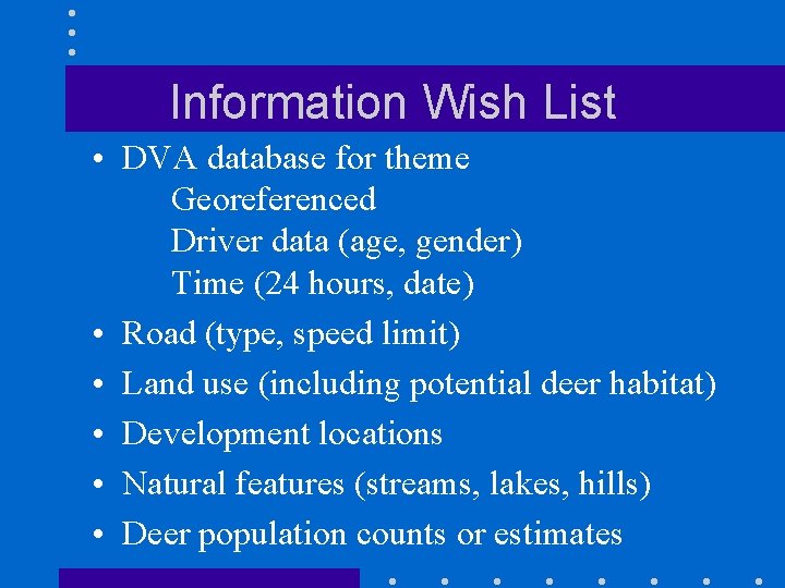 Information Wish List • DVA database for theme Georeferenced Driver data (age, gender) Time