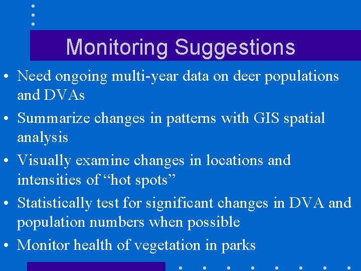 Monitoring Suggestions • Need ongoing multi-year data on deer populations and DVAs • Summarize