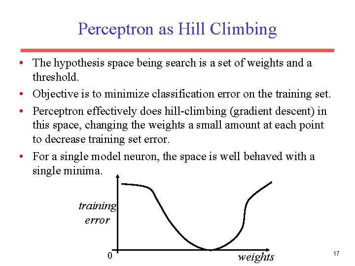 Perceptron as Hill Climbing • The hypothesis space being search is a set of