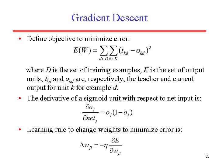 Gradient Descent • Define objective to minimize error: where D is the set of