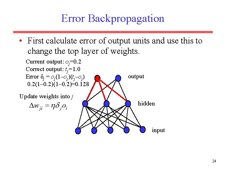 Error Backpropagation • First calculate error of output units and use this to change