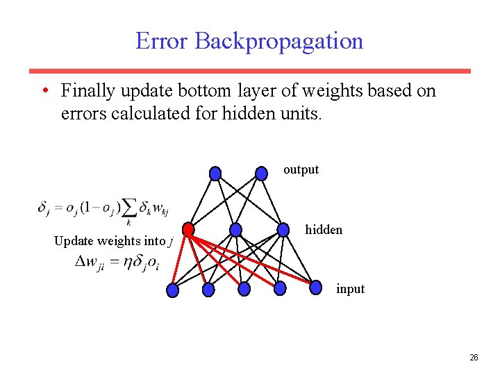 Error Backpropagation • Finally update bottom layer of weights based on errors calculated for