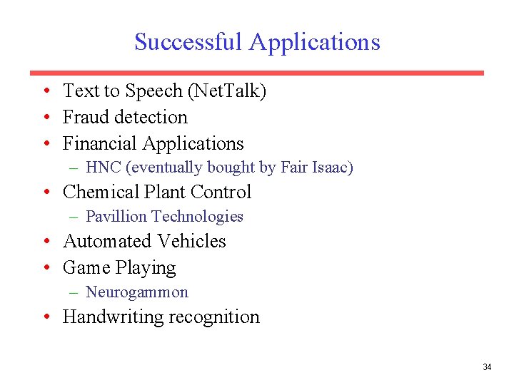 Successful Applications • Text to Speech (Net. Talk) • Fraud detection • Financial Applications