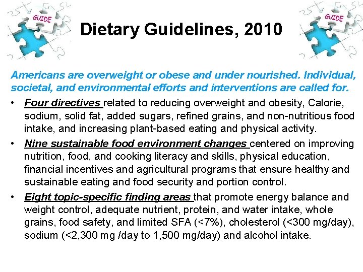 Dietary Guidelines, 2010 Americans are overweight or obese and under nourished. Individual, societal, and