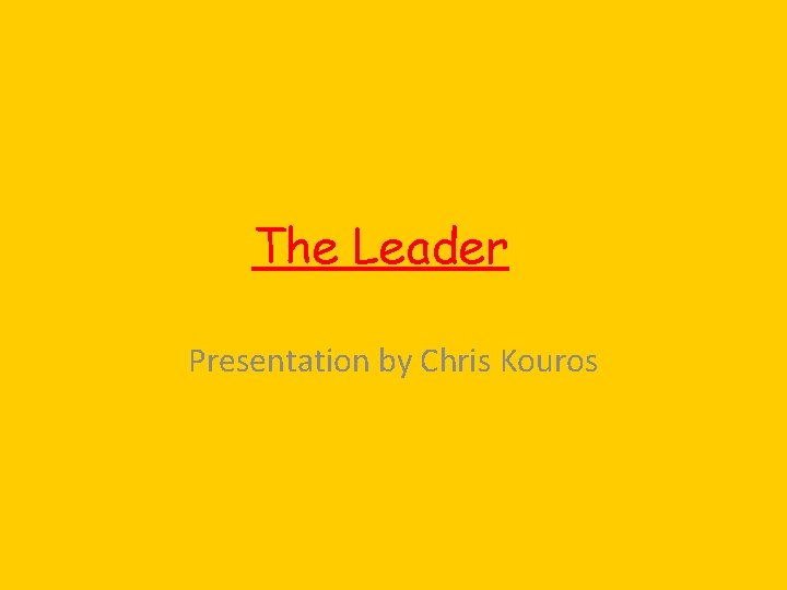 The Leader Presentation by Chris Kouros 