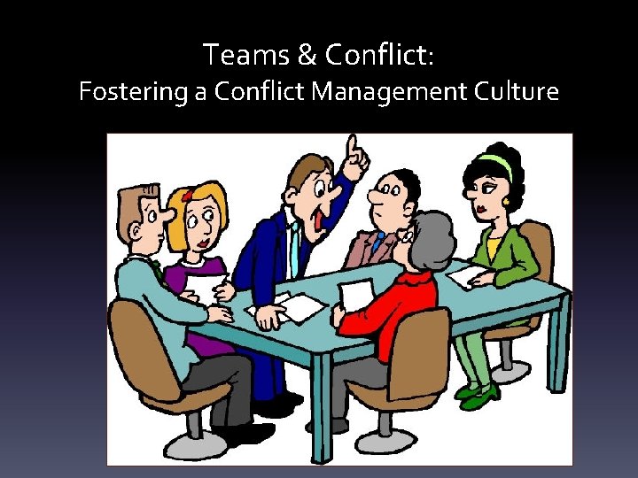 Teams & Conflict: Fostering a Conflict Management Culture 