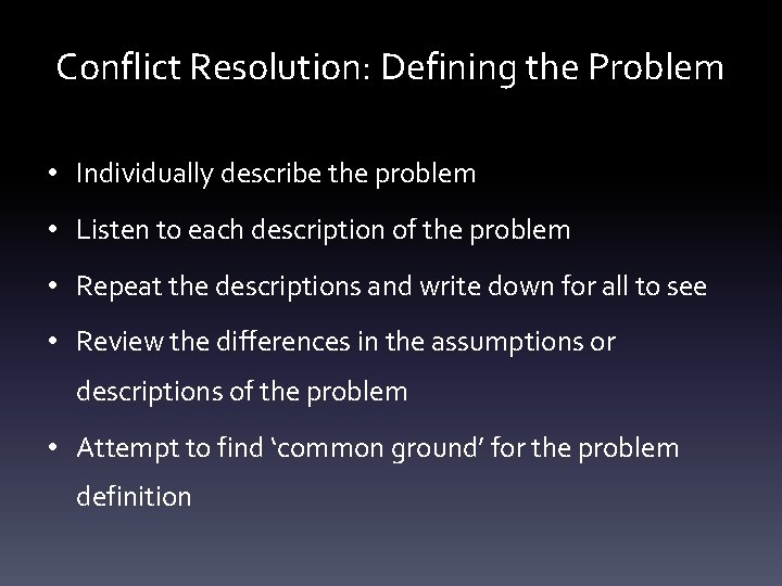 Conflict Resolution: Defining the Problem • Individually describe the problem • Listen to each