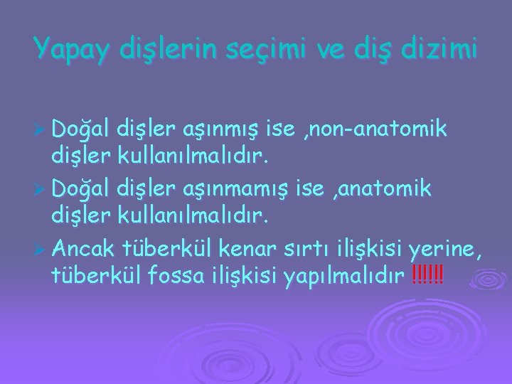 Yapay dişlerin seçimi ve diş dizimi Ø Doğal dişler aşınmış ise , non-anatomik dişler