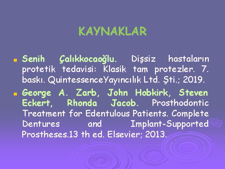 KAYNAKLAR ■ ■ Senih Çalıkkocaoğlu. Dişsiz hastaların protetik tedavisi: Klasik tam protezler. 7. baskı.
