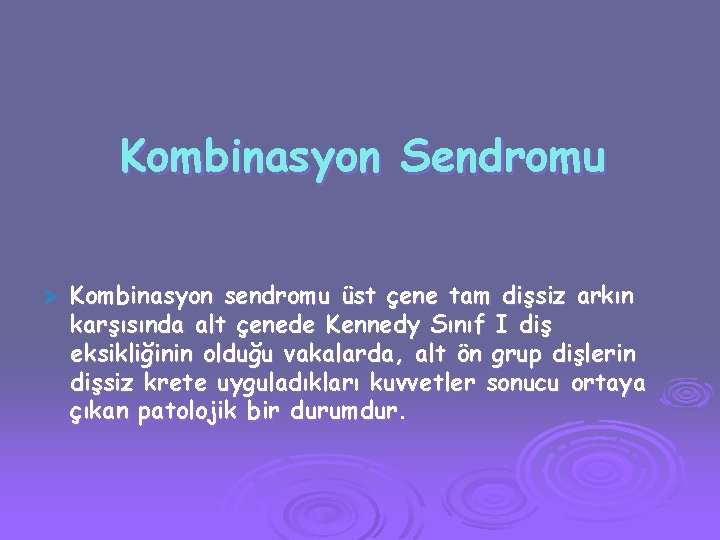 Kombinasyon Sendromu Ø Kombinasyon sendromu üst çene tam dişsiz arkın karşısında alt çenede Kennedy