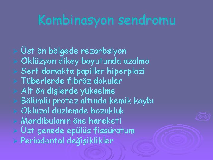 Kombinasyon sendromu Ø Ø Ø Ø Ø Üst ön bölgede rezorbsiyon Oklüzyon dikey boyutunda