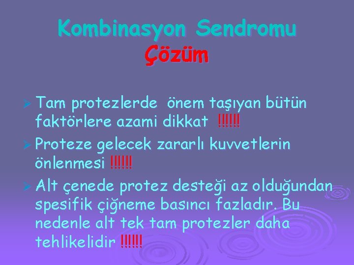 Kombinasyon Sendromu Çözüm Ø Tam protezlerde önem taşıyan bütün faktörlere azami dikkat !!!!!! Ø