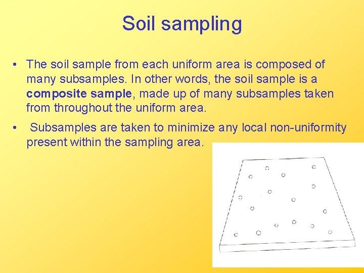 Soil sampling • The soil sample from each uniform area is composed of many